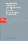 Outsourcing in Banken und Sparkassen. Strategien, Rechtsgrundlage, Praxisbeispiele Business, Finance & Career