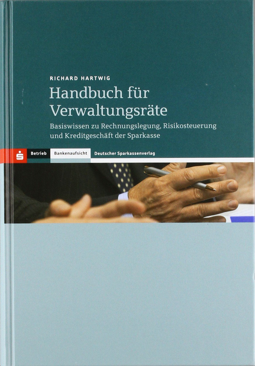 Handbuch für Verwaltungsräte: Betriebswirtschaftliche Grundlagen für Rechnungslegung und Risikosteuerung der Sparkasse Law