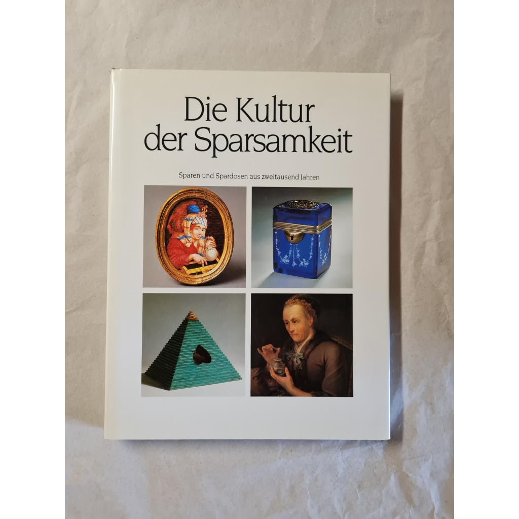 Die Kultur der Sparsamkeit. Illustriert mit Spardosen aus zweitausend Jahren Business, Finance & Career
