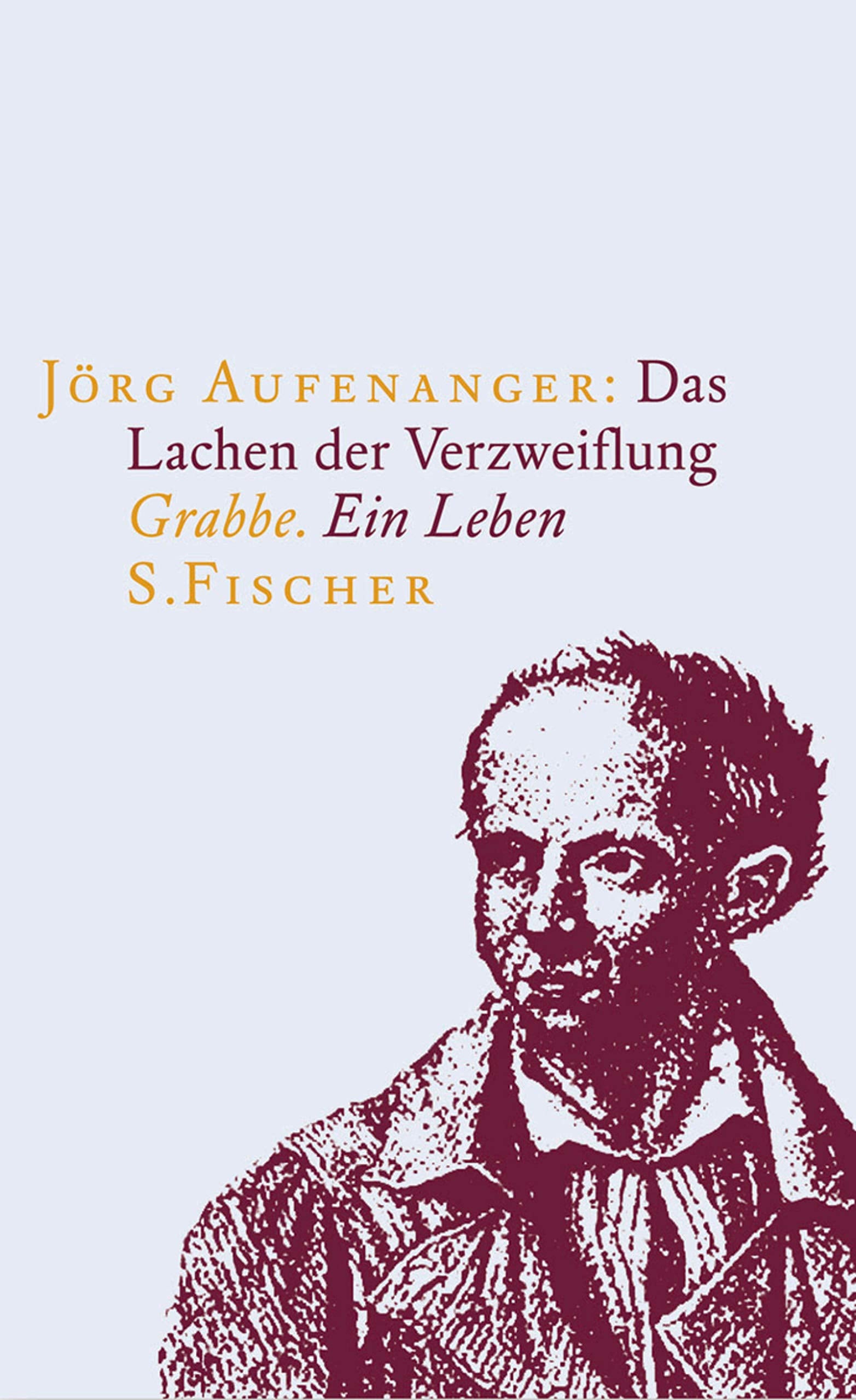 Das Lachen der Verzweiflung. Grabbe. Ein Leben Art & Literature