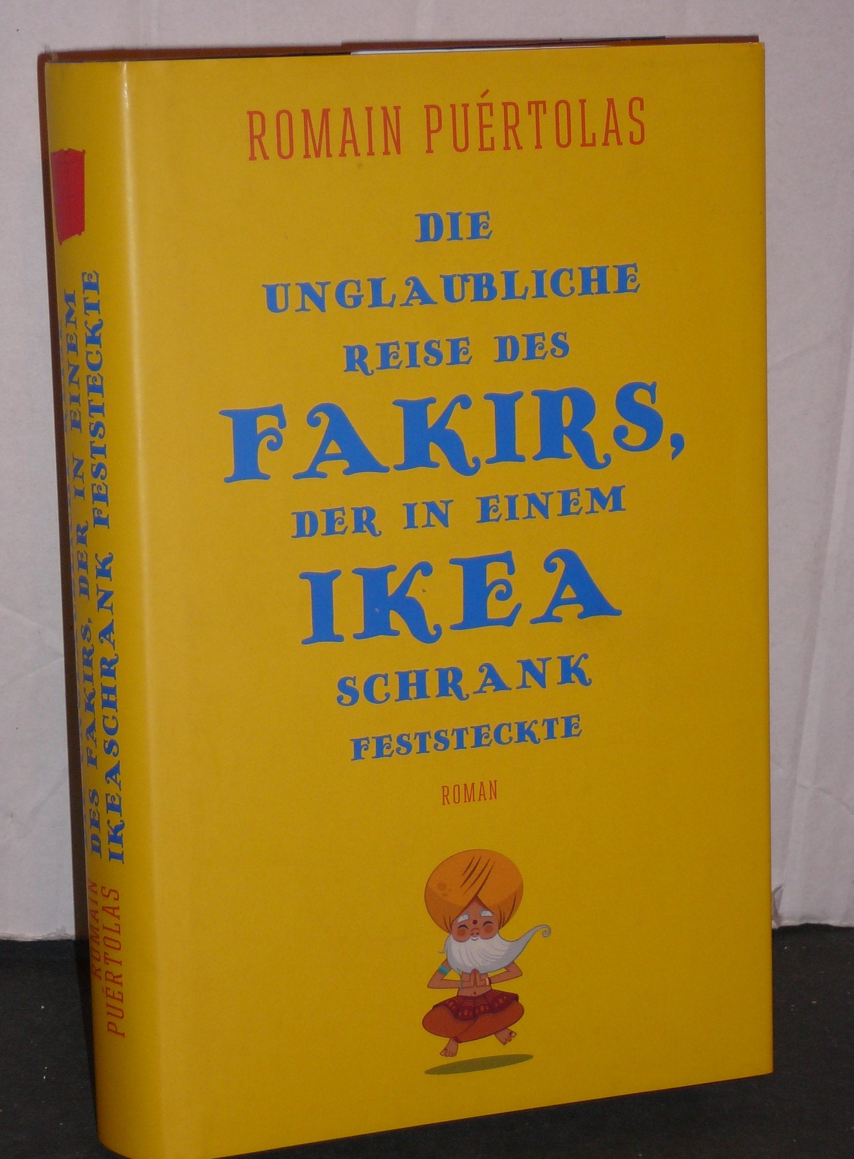 Die unglaubliche Reise des Fakirs, der in einem Ikea-Schrank feststeckte: Roman Contemporary literature