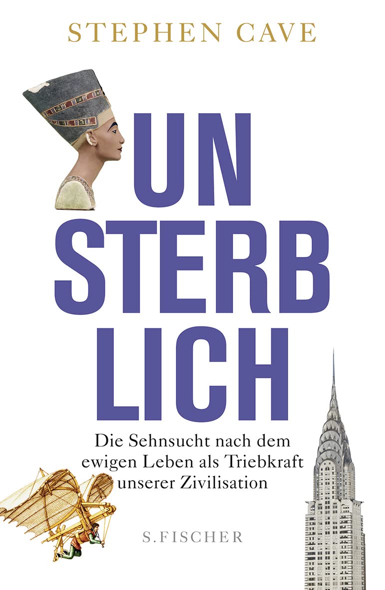 Unsterblich: Die Sehnsucht nach dem ewigen Leben als Triebkraft unserer Zivilisation Books