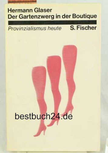 Der Gartenzwerg in der Boutique. Mythen der Regression, Provinzialismus heute Leisure, Home & Garden