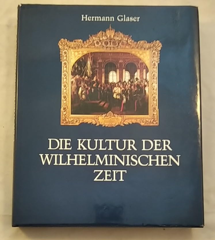 Die Kultur der Wilhelminischen Zeit. Topographie einer Epoche Politics & History
