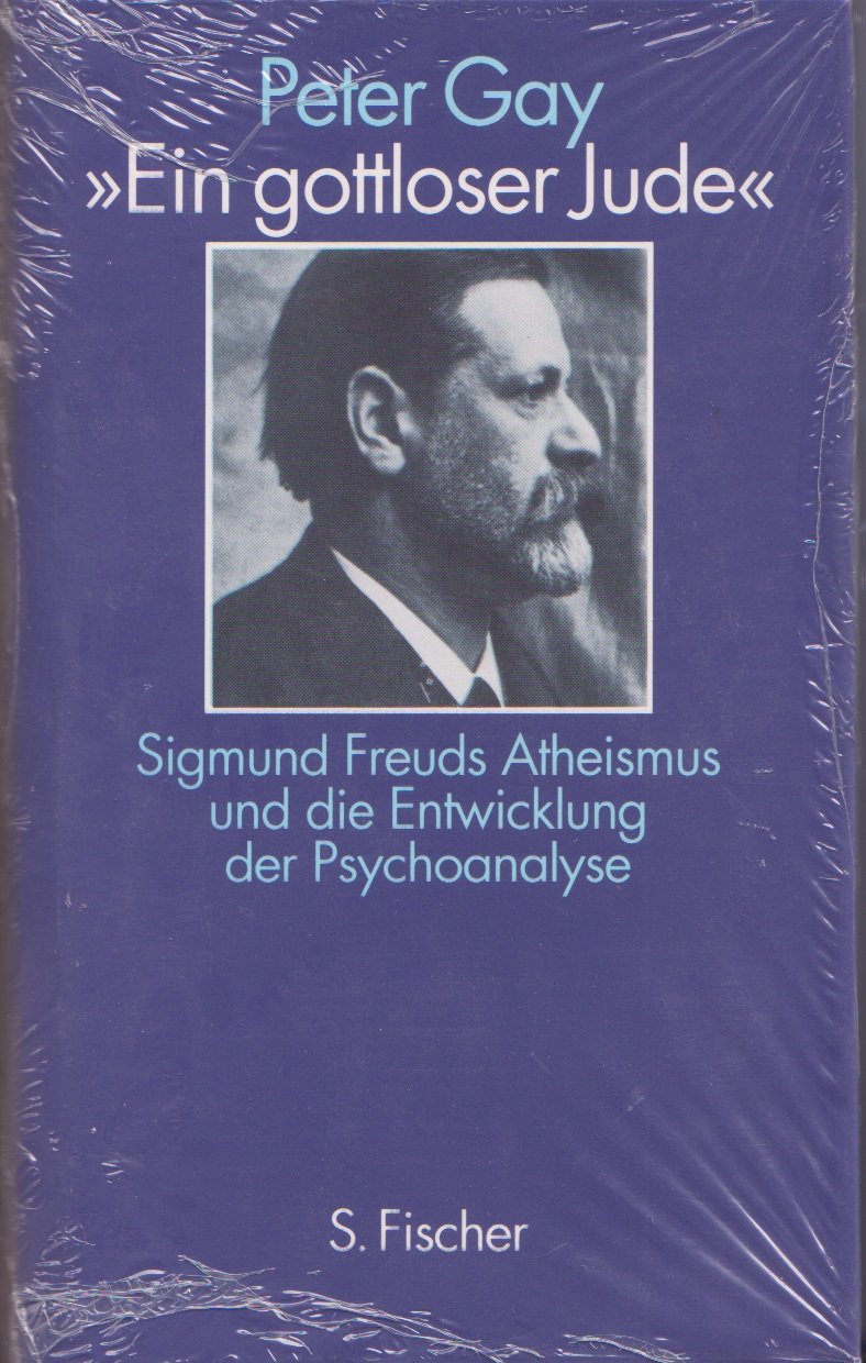 Ein gottloser Jude: Sigmund Freuds Atheismus und die Entwicklung der Psychoanalyse Medicine