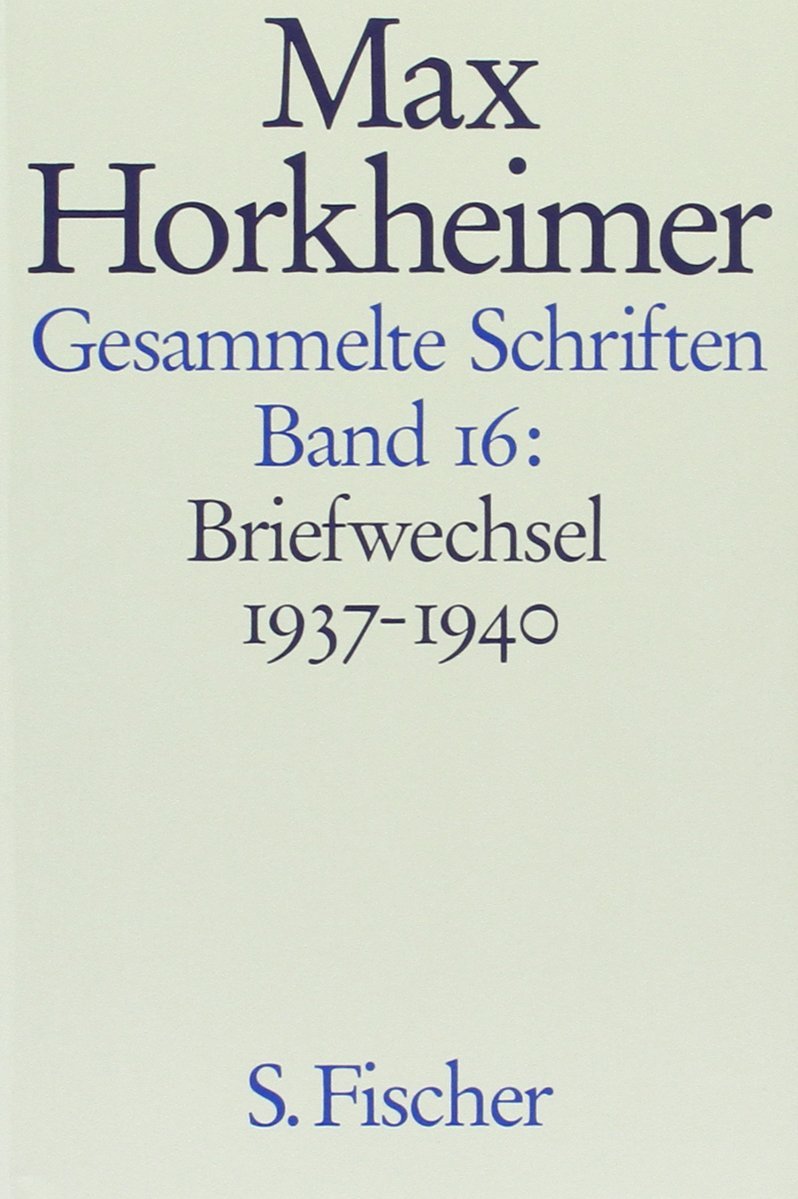 Max Horkheimer. Gesammelte Schriften - Gebundene Ausgaben: Band 16: Briefwechsel 1937-1940 Philosophy