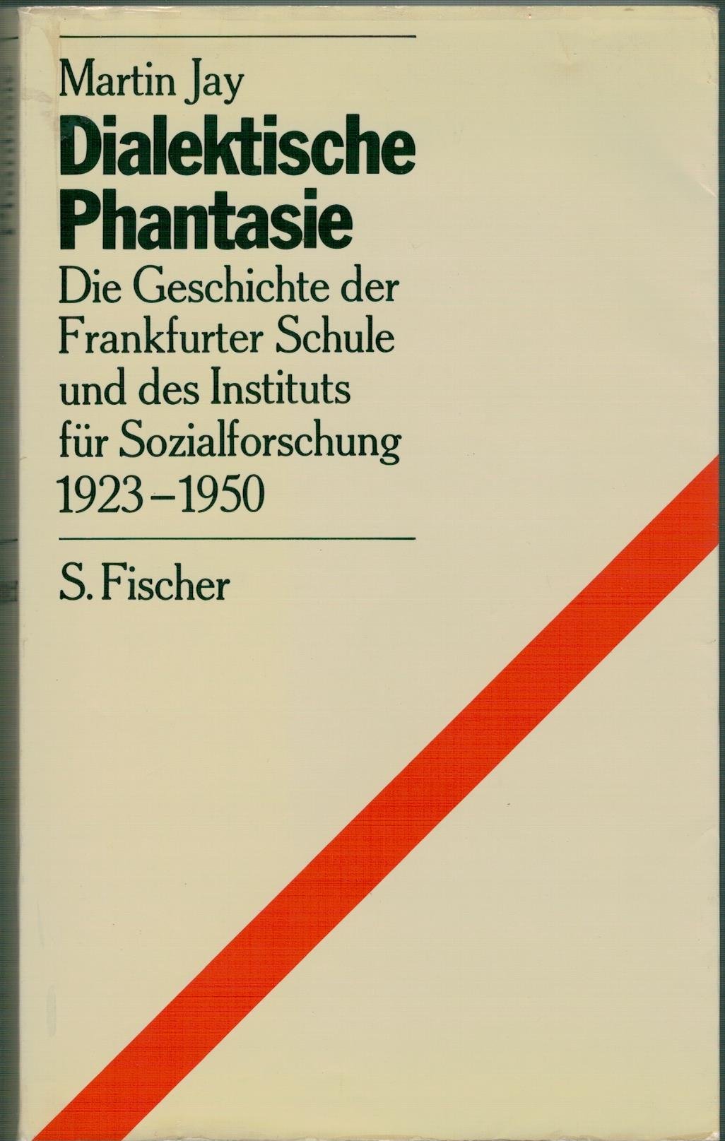 Dialektische Phantasie: Die Geschichte der Frankfurter Schule und des Instituts für Sozialforschung 1923 - 1950 Philosophy