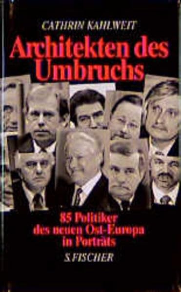 Architekten des Umbruchs: Die Erben Gorbatschows. 85 Politiker des neuen Ost-Europa in Porträts Politics & History