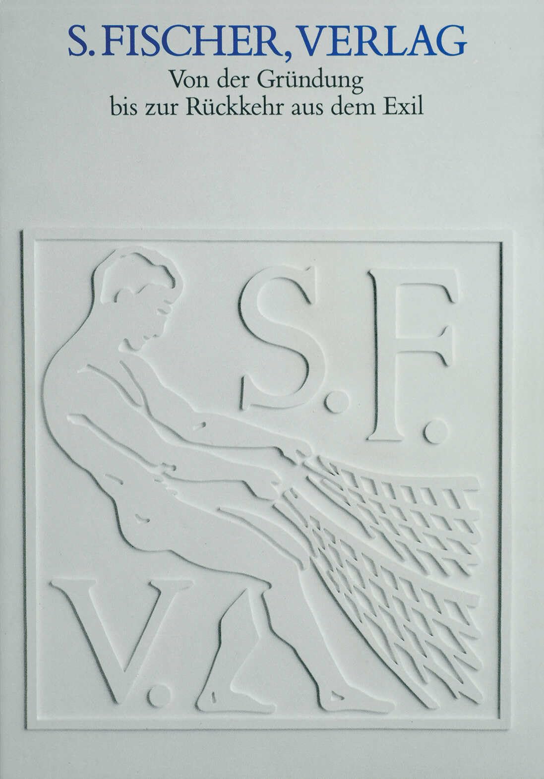 S. Fischer, Verlag: Von der Gründung bis zur Rückkehr aus dem Exil Eine Ausstellung des Deutschen Literaturarchivs im Schiller-Nationalmuseum Marbach am Neckar Media & Communication