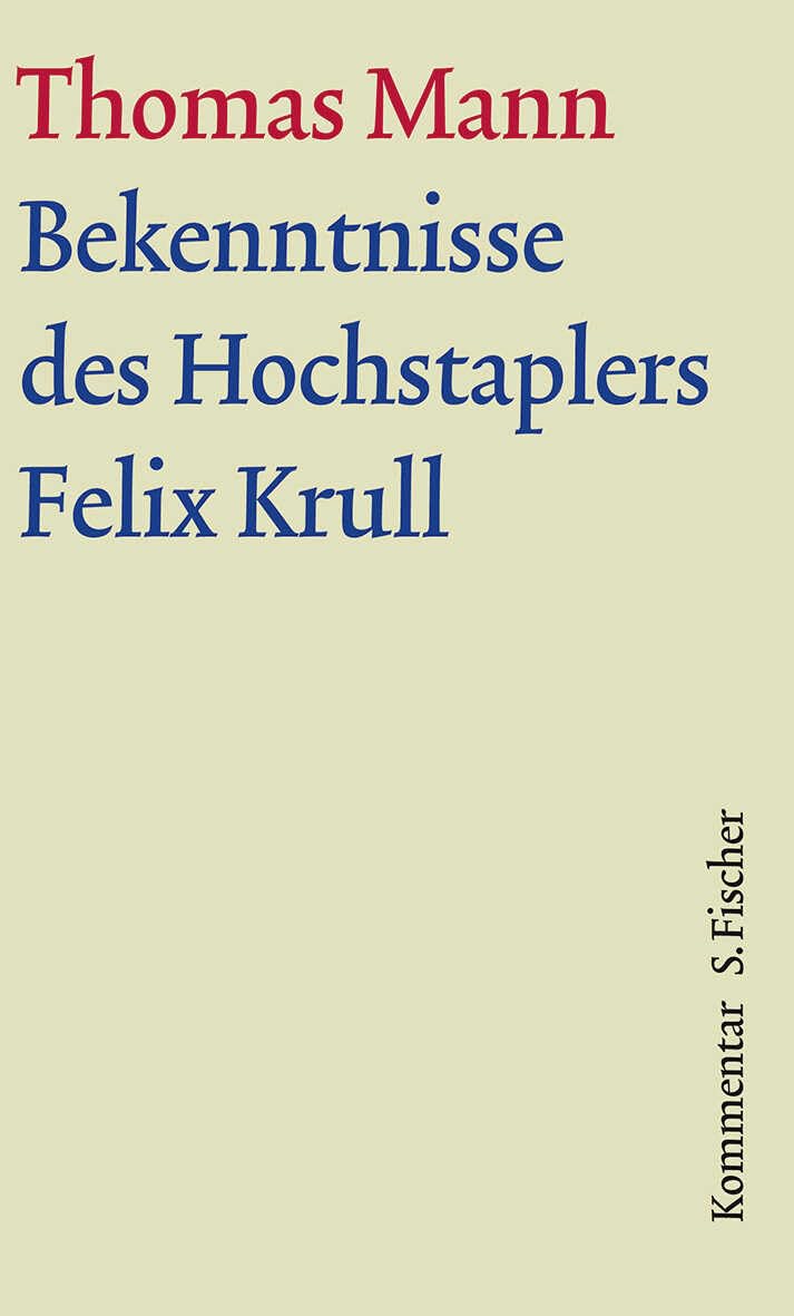 Bekenntnisse des Hochstaplers Felix Krull: Kommentar (Thomas Mann, Große kommentierte Frankfurter Ausgabe. Werke, Briefe, Tagebücher) Classics