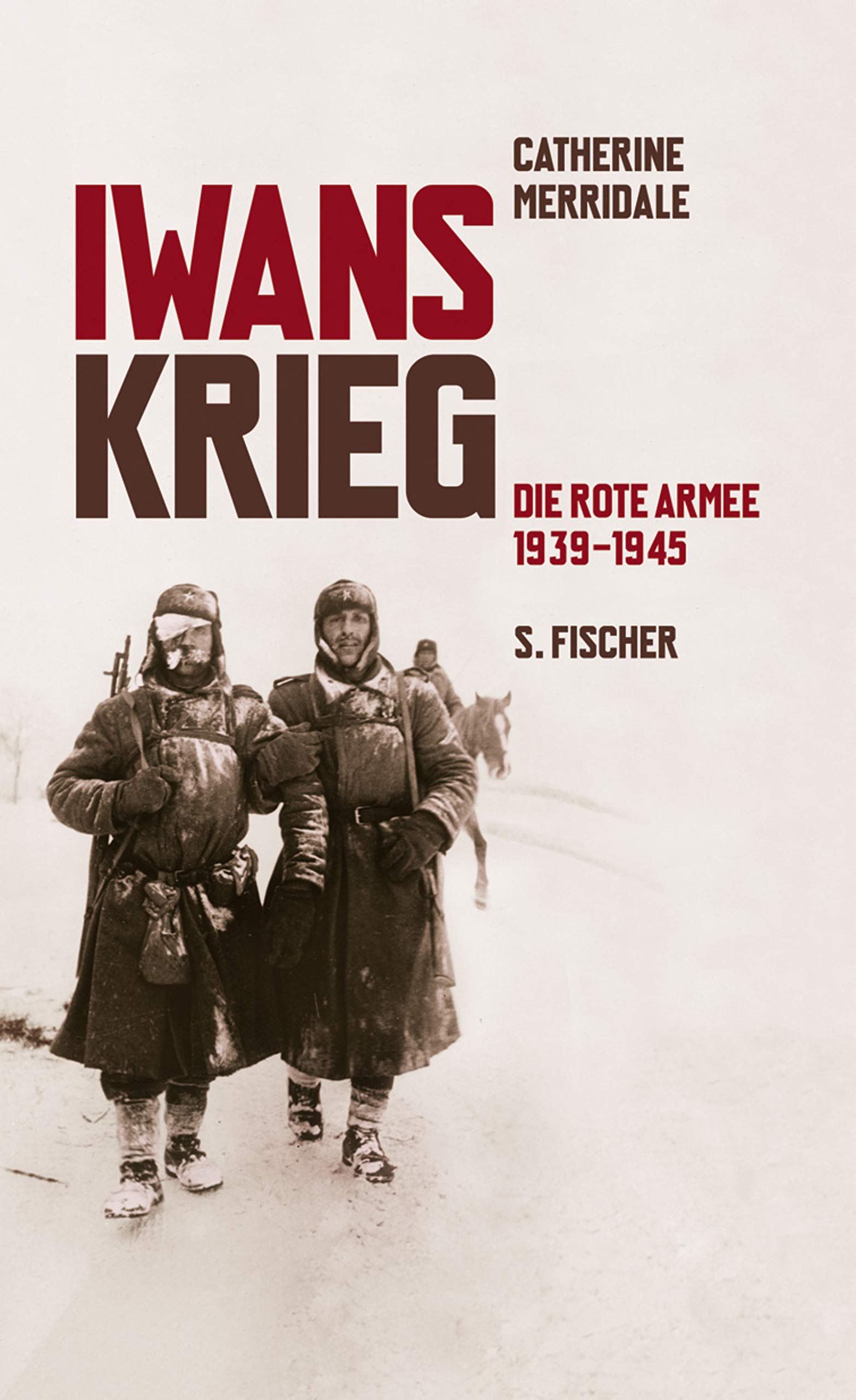 Iwans Krieg: Die Rote Armee 1939-1945: Die Rote Armee 1939 bis 1945 Politics & History