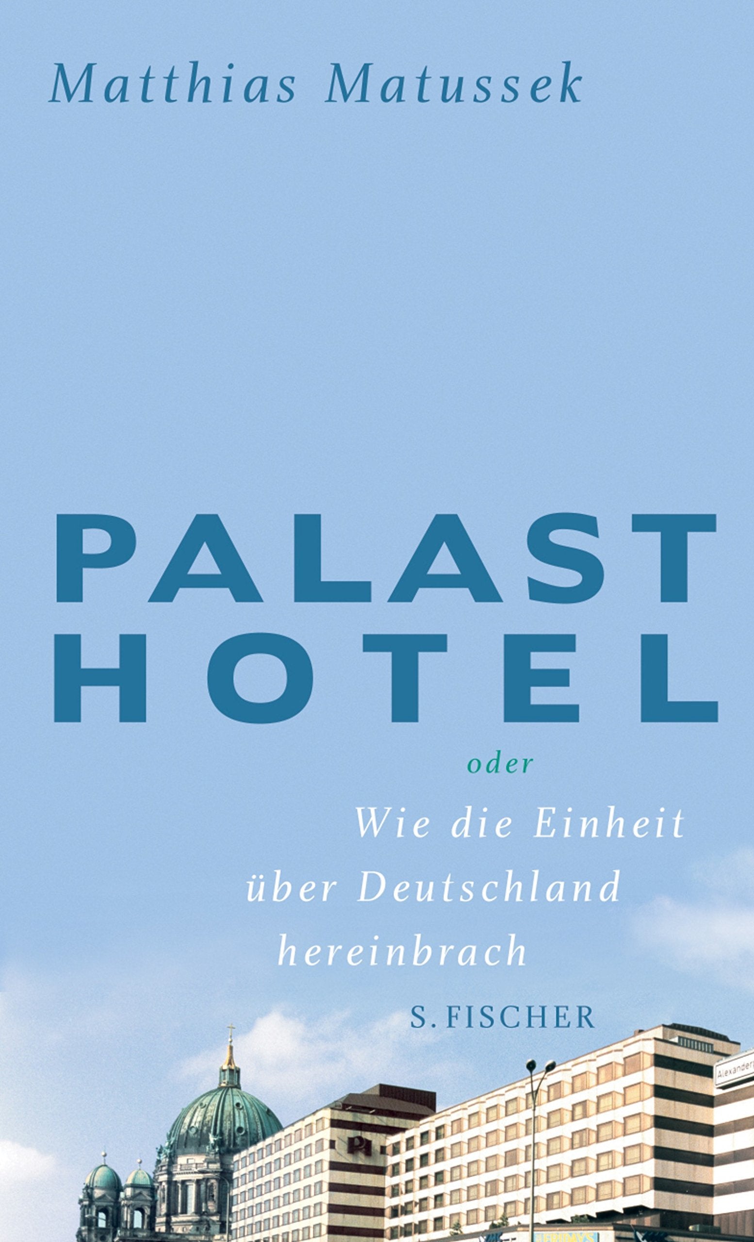Palasthotel: oder Wie die Einheit über Deutschland hereinbrach: Vorw. v. Thomas Brussig Personalities