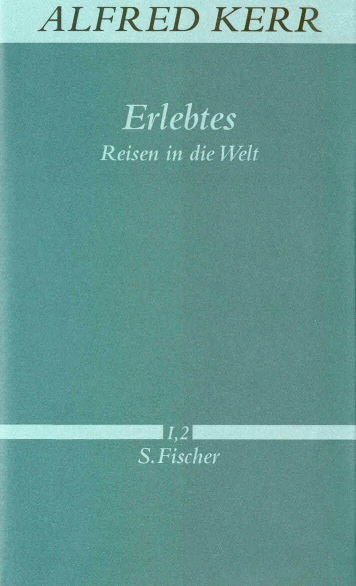 Erlebtes: Reisen in die Welt (Alfred Kerr, Werke in Einzelbänden) Classics