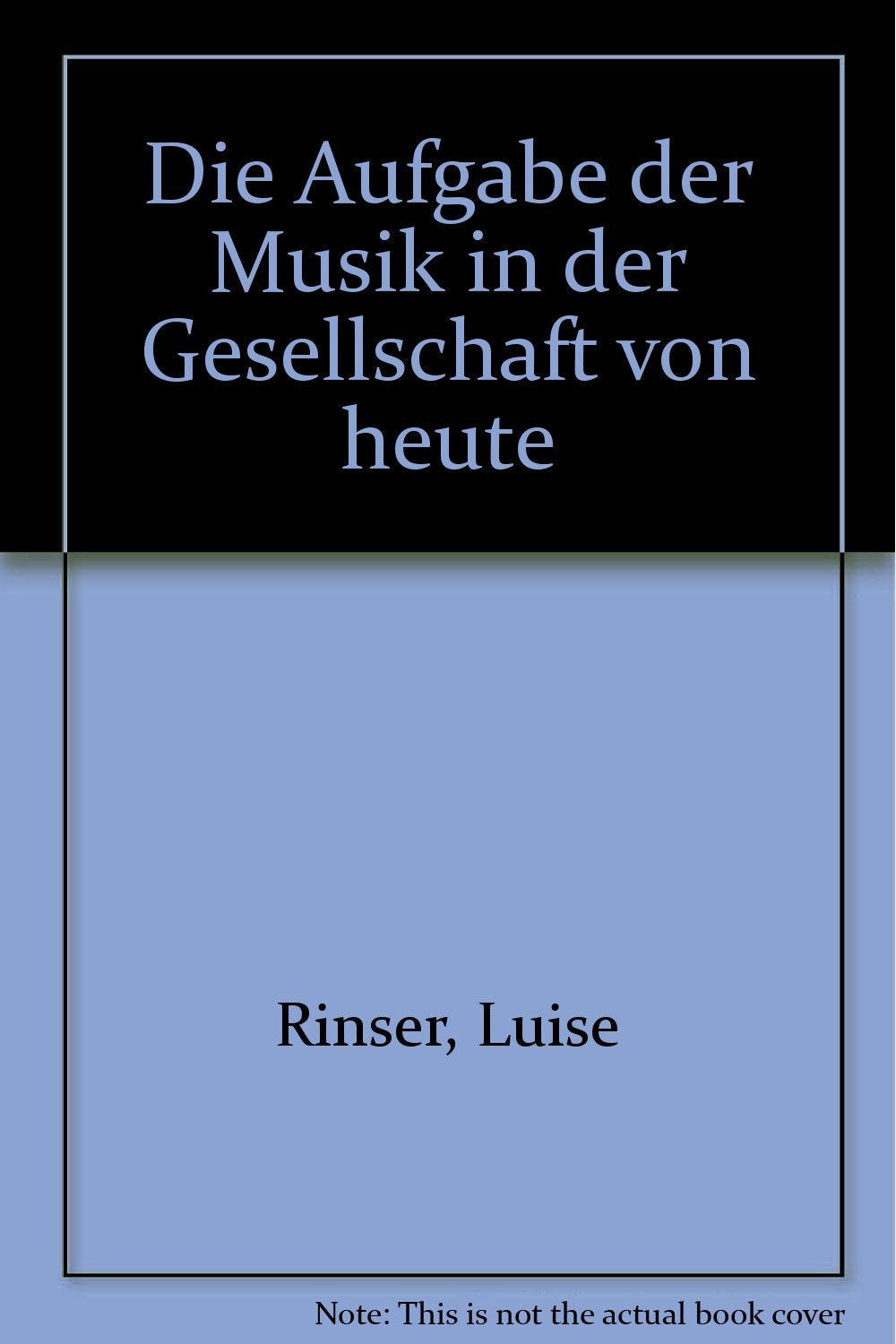 Die Aufgabe der Musik in der Gesellschaft von heute: Vortrag, gehalten am 3. Sept. 1985 Social Sciences