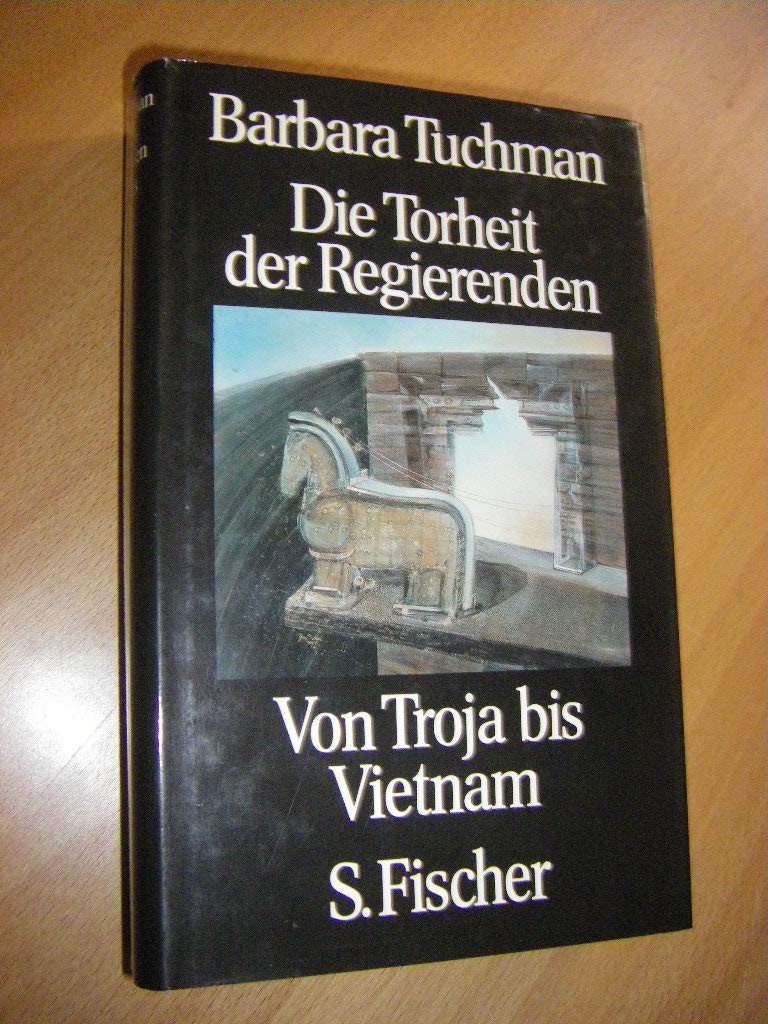 Die Torheit der Regierenden. Von Troja bis Vietnam Politics & History
