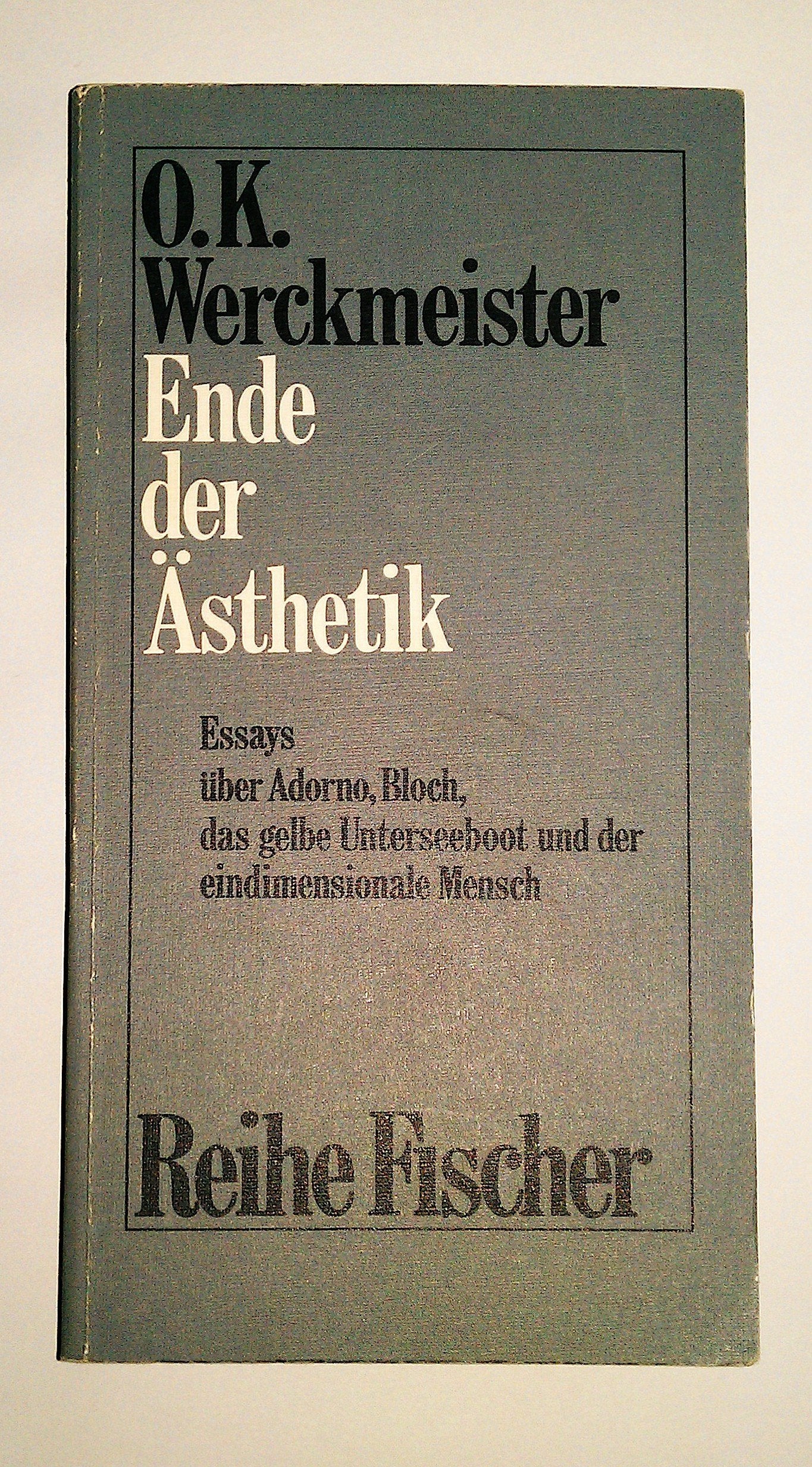 Ende der Ästhetik. Essays über Adorno, Bloch; Das gelbe Unterseeboot und der eindimensionale Mensch Philosophy
