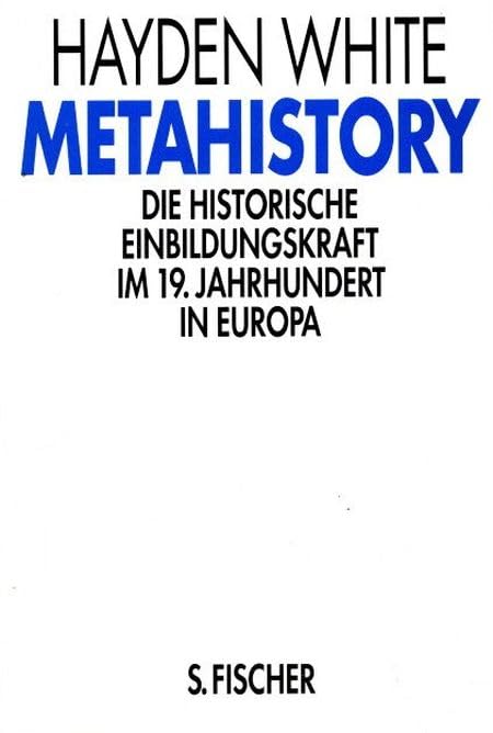 Metahistory: Die historische Einbildungskraft im 19. Jahrhundert in Europa Books