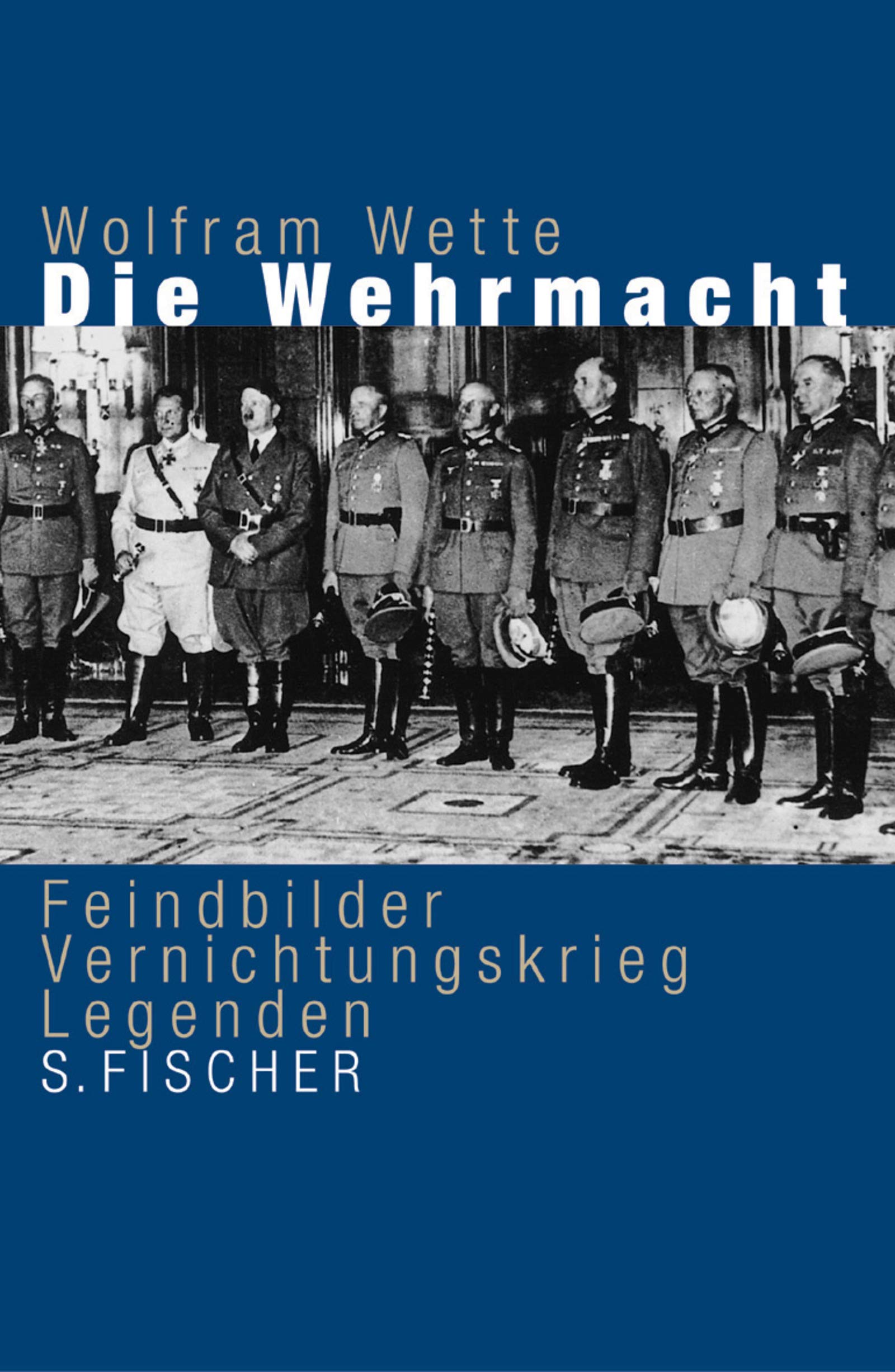 Die Wehrmacht. Feindbilder, Vernichtungskrieg, Legenden Politics & History