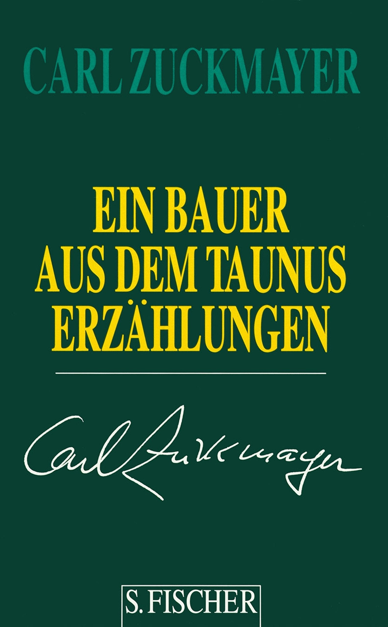 Carl Zuckmayer. Gesammelte Werke in Einzelbänden: Ein Bauer aus dem Taunus: Erzählungen 1914-1930 Classics