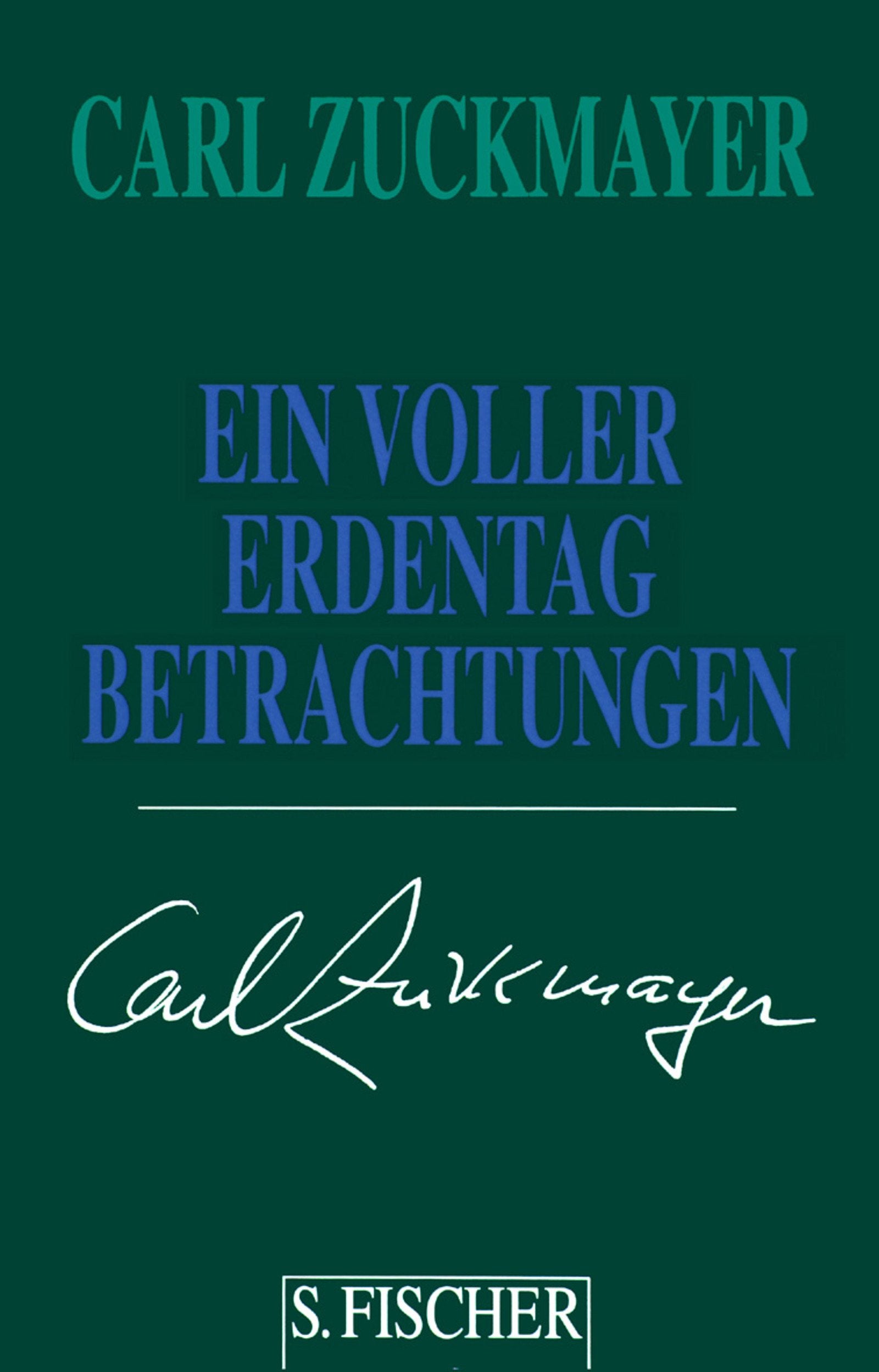 Carl Zuckmayer. Gesammelte Werke in Einzelbänden: Ein voller Erdentag: Betrachtungen Classics