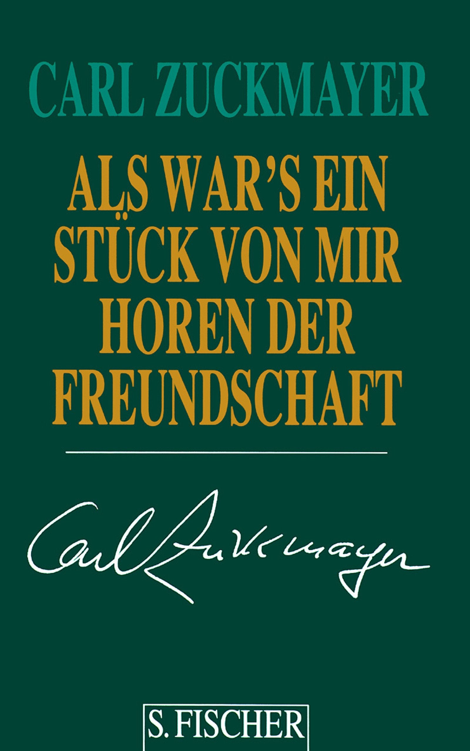 Carl Zuckmayer. Gesammelte Werke in Einzelbänden: Als wär's ein Stück von mir: Horen der Freundschaft Personalities