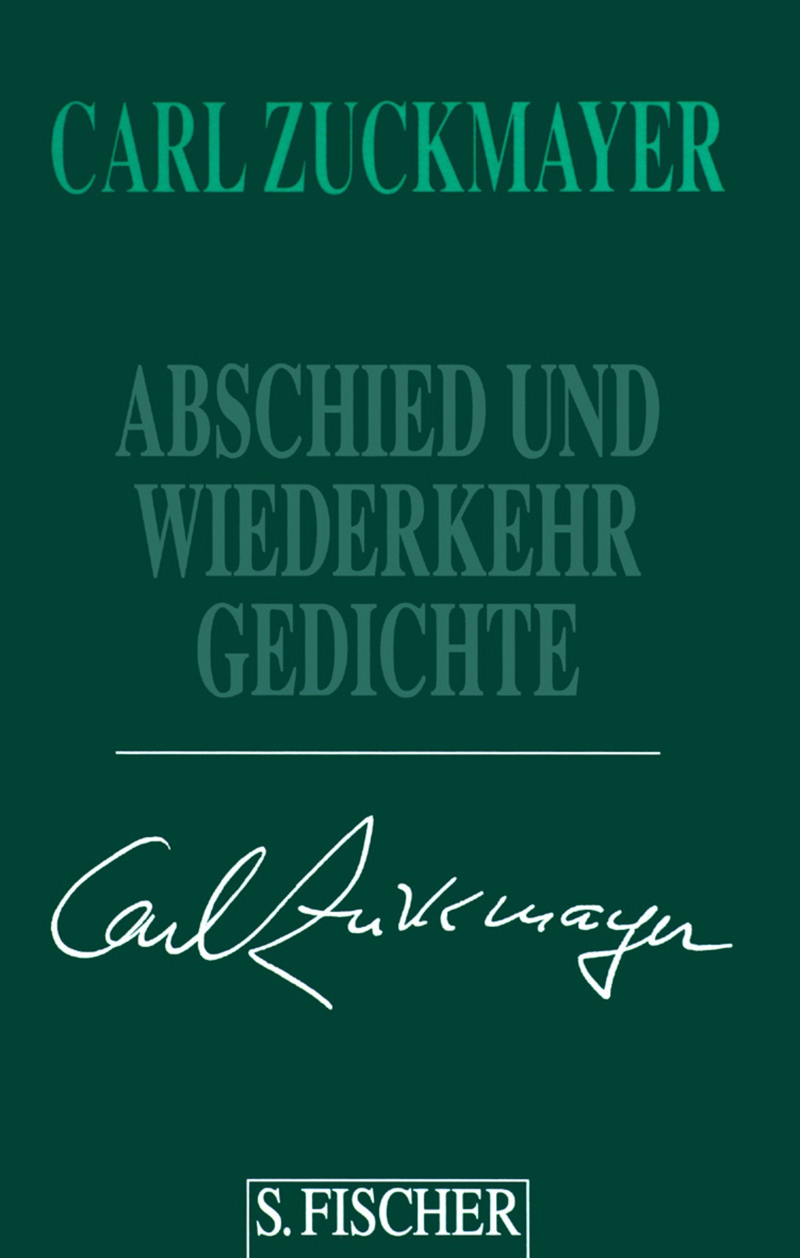 Carl Zuckmayer. Gesammelte Werke in Einzelbänden: Abschied und Wiederkehr: Gedichte 1917-1976 Poetry