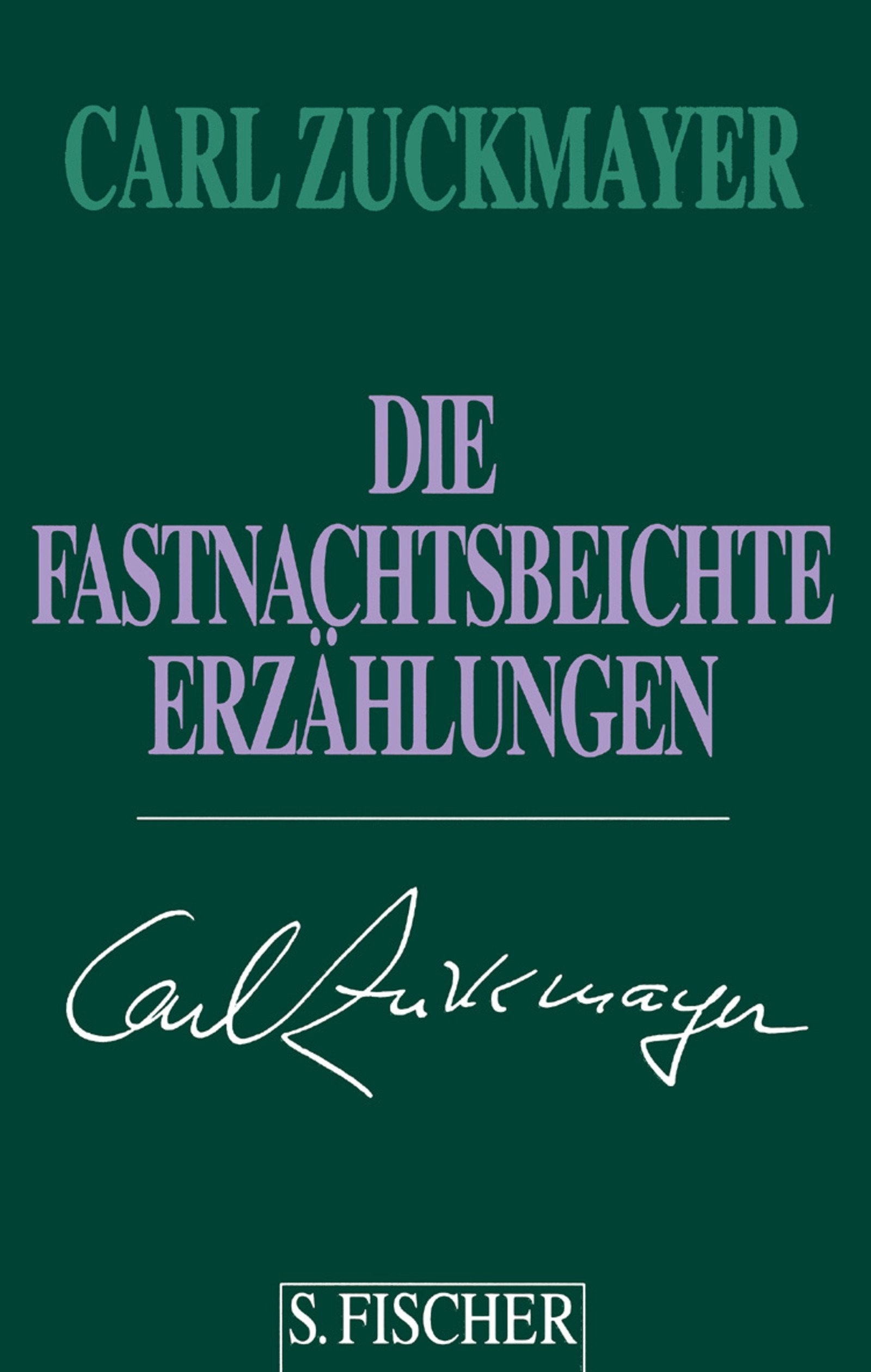 Carl Zuckmayer. Gesammelte Werke in Einzelbänden: Die Fastnachtsbeichte: Erzählungen 1938-1972 Classics