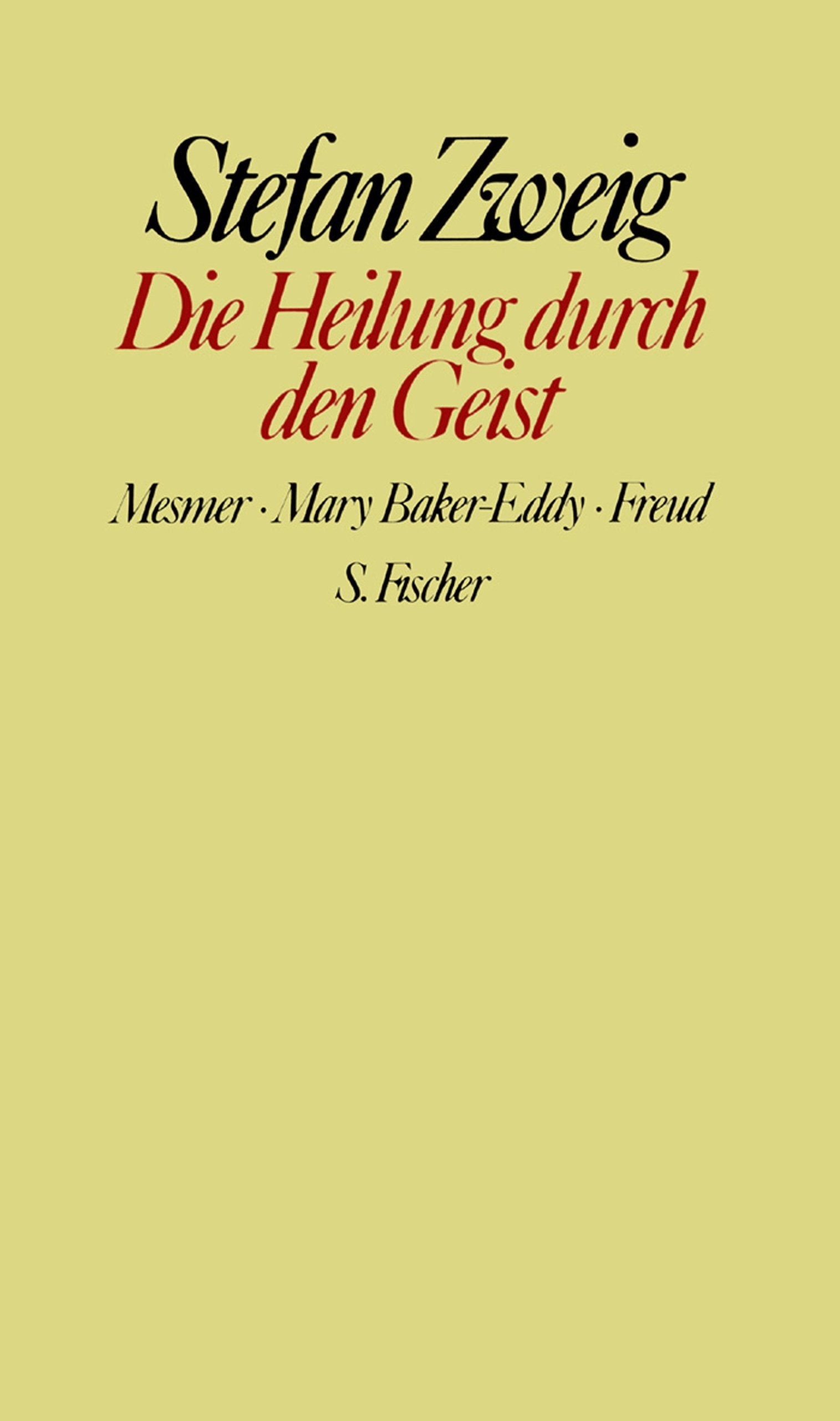 Stefan Zweig. Gesammelte Werke in Einzelbänden: Die Heilung durch den Geist. Mesmer / Mary Baker-Eddy / Freud Memories