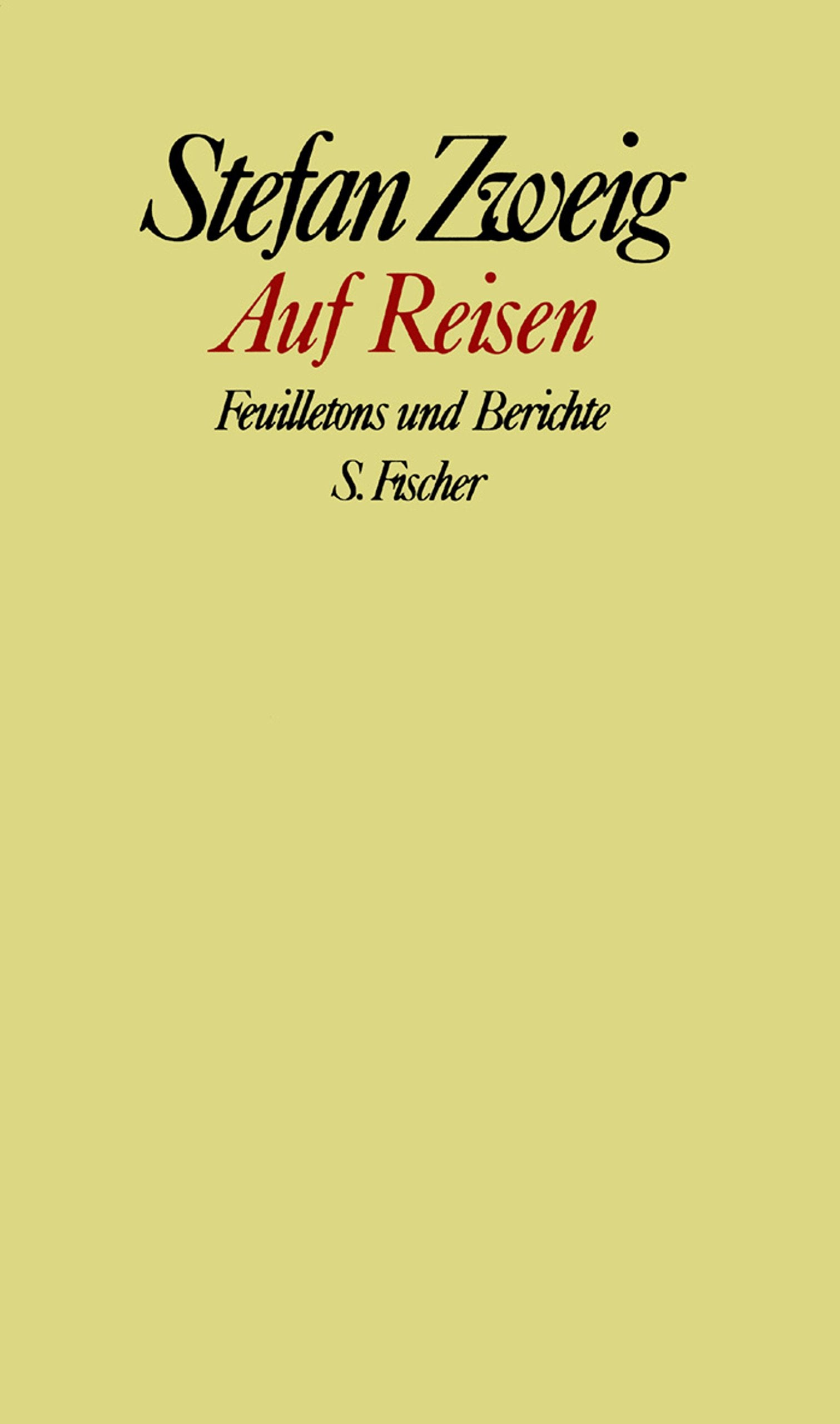 Stefan Zweig. Gesammelte Werke in Einzelbänden: Auf Reisen: Feuilletons und Berichte Essays & Short Stories
