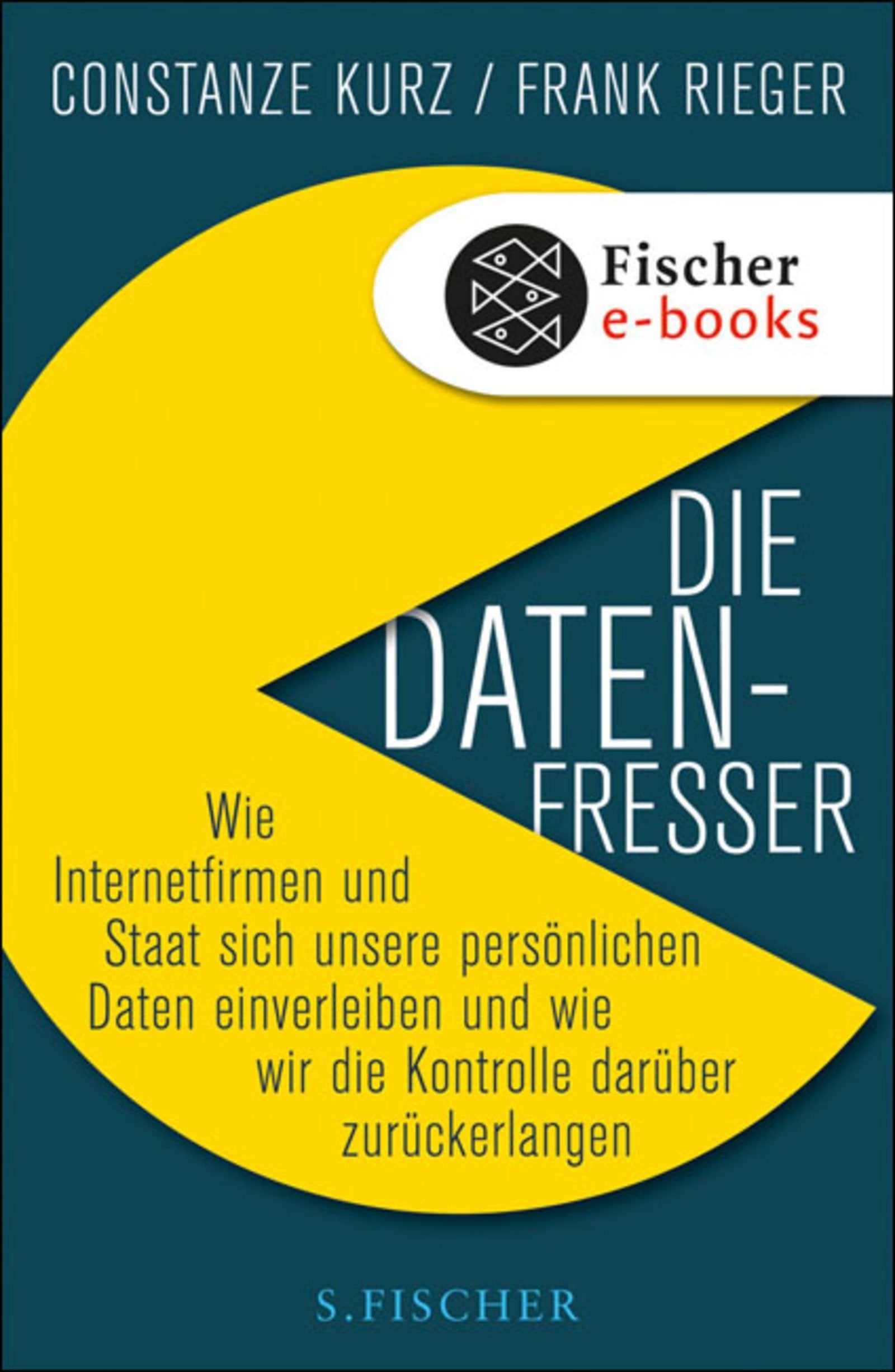 Die Datenfresser: Wie Internetfirmen und Staat sich unsere persönlichen Daten einverleiben und wie wir die Kontrolle darüber zurückerlangen Books