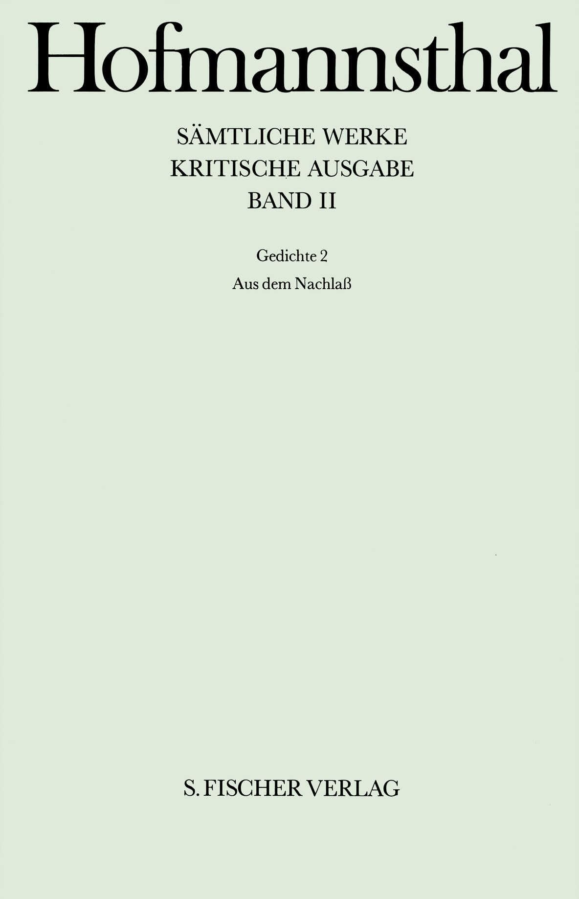 Gedichte 2: Aus dem Nachlaß (Hugo von Hofmannsthal: Sämtliche Werke. Kritische Ausgabe in 40 Bänden (42 Teilbänden), Band 2) Classics