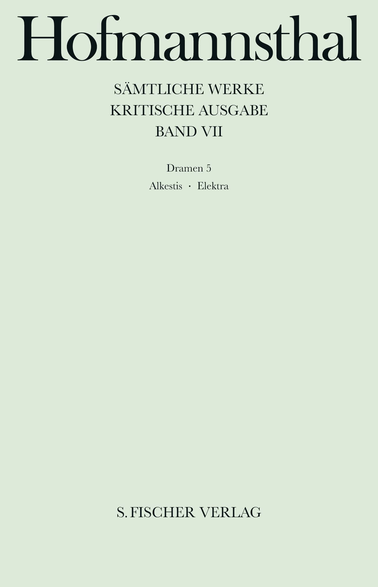 Dramen 5: Alkestis - Elektra - Orest in Delphi (Hugo von Hofmannsthal: Sämtliche Werke. Kritische Ausgabe in 40 Bänden (42 Teilbänden), Band 7) Drama