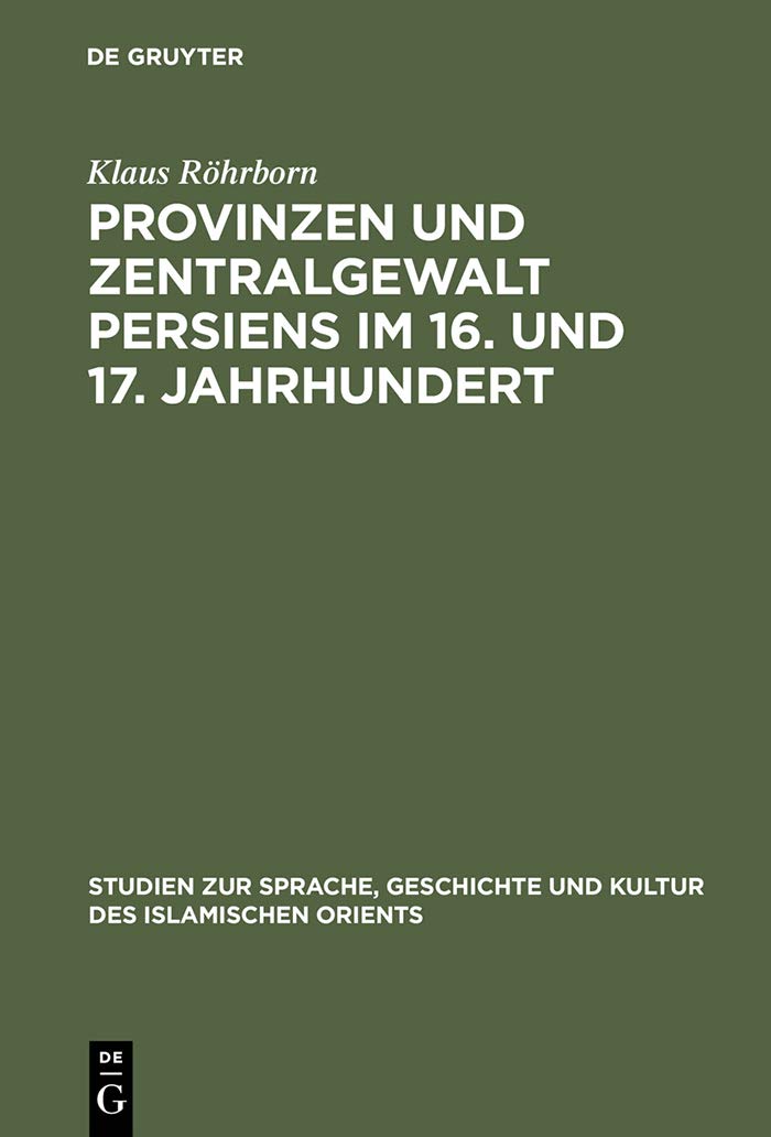 Provinzen und Zentralgewalt Persiens im 16. und 17. Jahrhundert (Studien zur Geschichte und Kultur des islamischen Orients, N.F. 2, Band 2) Philosophy