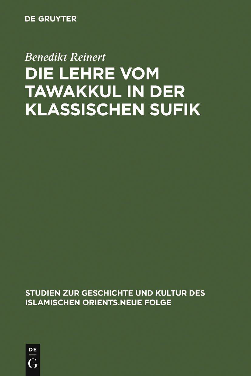 Die Lehre vom tawakkul in der klassischen Sufik (Studien zur Geschichte und Kultur des islamischen Orients, N.F 3, Band 3) Philosophy