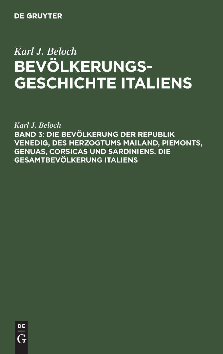 Die Bevölkerung der Republik Venedig, des Herzogtums Mailand, Piemonts, Genuas, Corsicas und Sardiniens. Die Gesamtbevölkerung Italiens (Karl J. Beloch: Bevölkerungsgeschichte Italiens) Politics & History