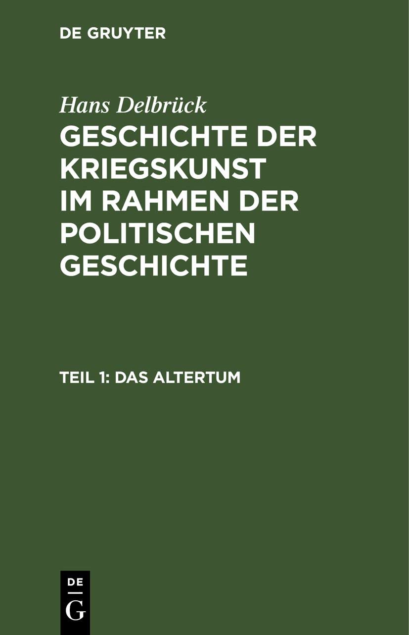 Das Altertum: Von den Perserkriegen bis Caesar (Hans Delbrück: Geschichte der Kriegskunst im Rahmen der politischen Geschichte) Politics & History
