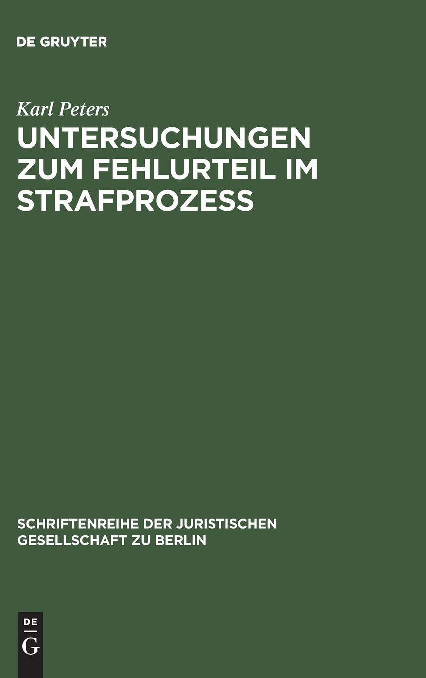 Untersuchungen zum Fehlurteil im Strafprozeß: Vortrag gehalten vor der Berliner Juristischen Gesellschaft am 2. Dezember 1966 (Schriftenreihe der Juristischen Gesellschaft zu Berlin, 29, Band 29) Law