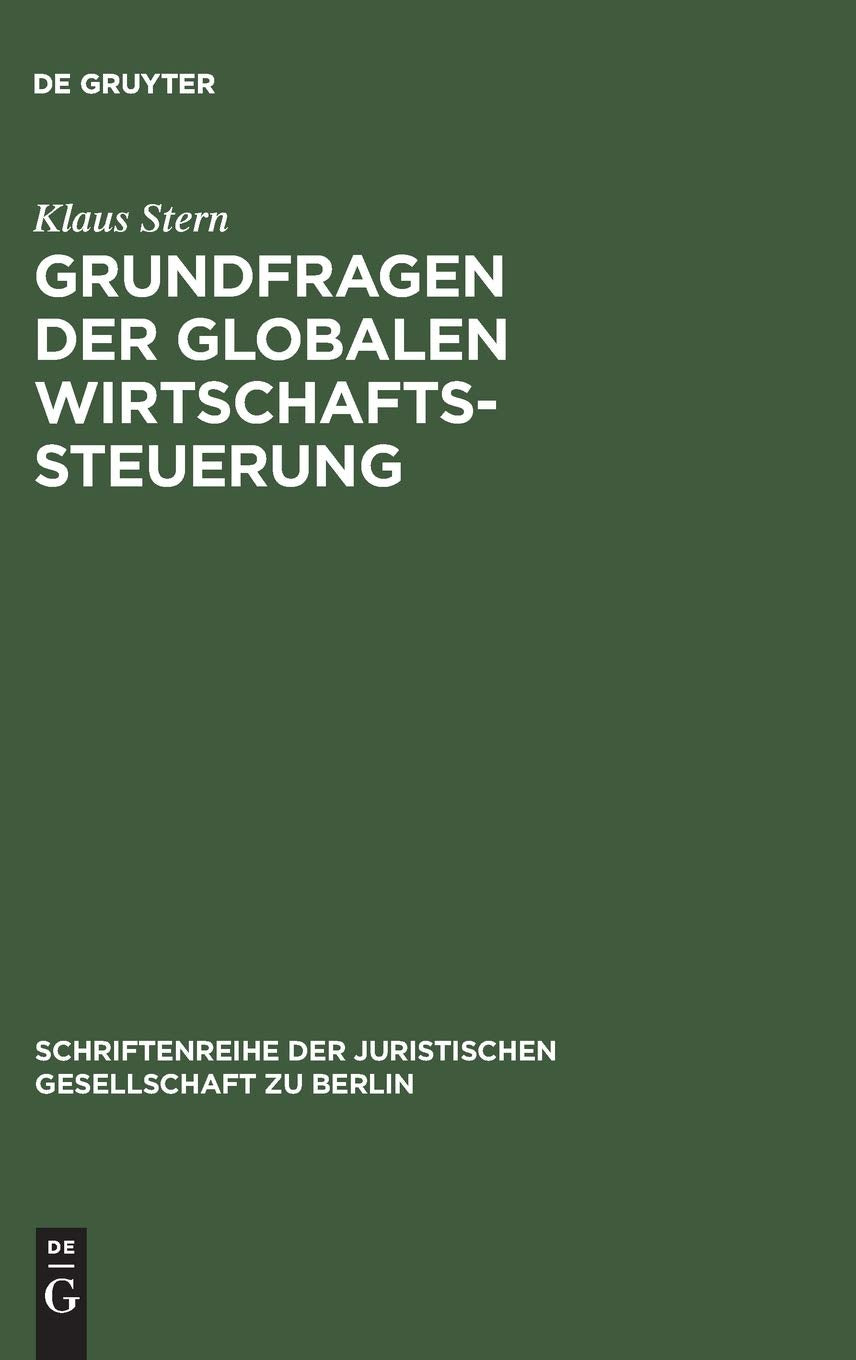 Grundfragen der globalen Wirtschaftssteuerung: Vortrag gehalten vor der Berliner Juristischen Gesellschaft am 10. Januar 1969 (Schriftenreihe der Juristischen Gesellschaft zu Berlin, 34, Band 34) Law