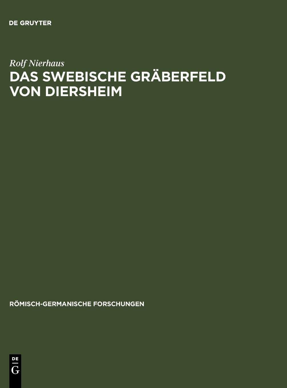 Das swebische Gräberfeld von Diersheim: Studien zur Geschichte der Germanen am Oberrhein vom Gallischen Krieg bis zur alamannischen Landnahme (Römisch-Germanische Forschungen, 28, Band 28) Natural Sciences