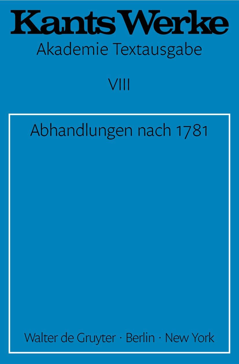 Akademie-Textausgabe, Bd.8, Abhandlungen nach 1781 (Immanuel Kant: Werke, Band 8) Philosophy