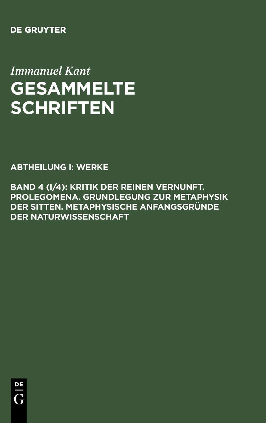 Kritik Der Reinen Vernunf: 1. Aufl. 1781 Prolegomena. Grundlegung Zur Metaphysik Der Sitten. Metaphysische Anfangsgründe Der Naturwissenschaft book