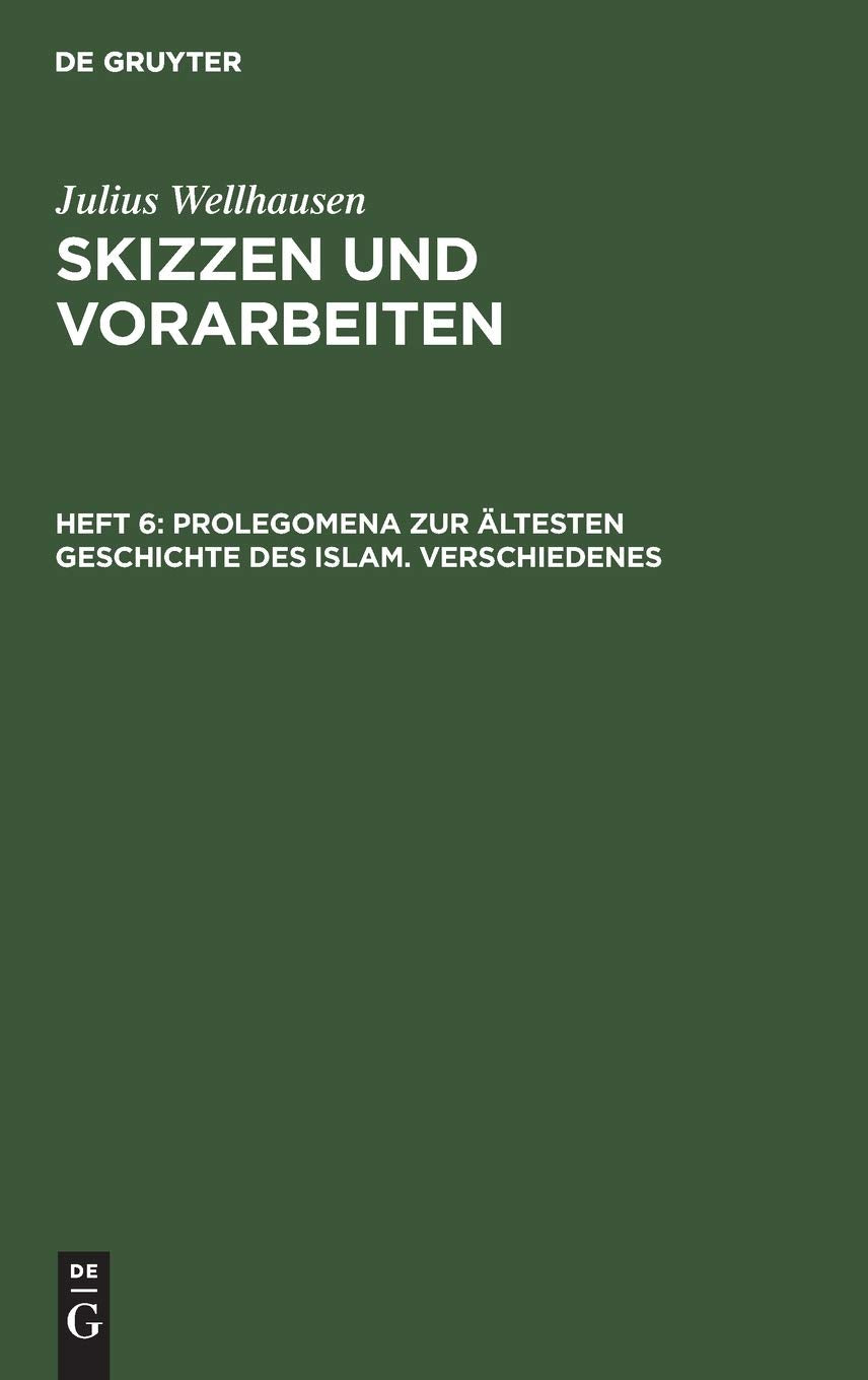 Prolegomena zur ältesten Geschichte des Islam. Verschiedenes (Skizzen und Vorarbeiten, Band 6) Philosophy