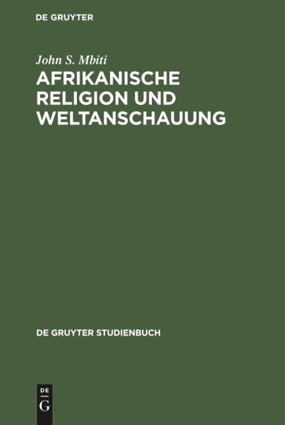 Afrikanische Religion und Weltanschauung (De Gruyter Studienbuch) Social Sciences