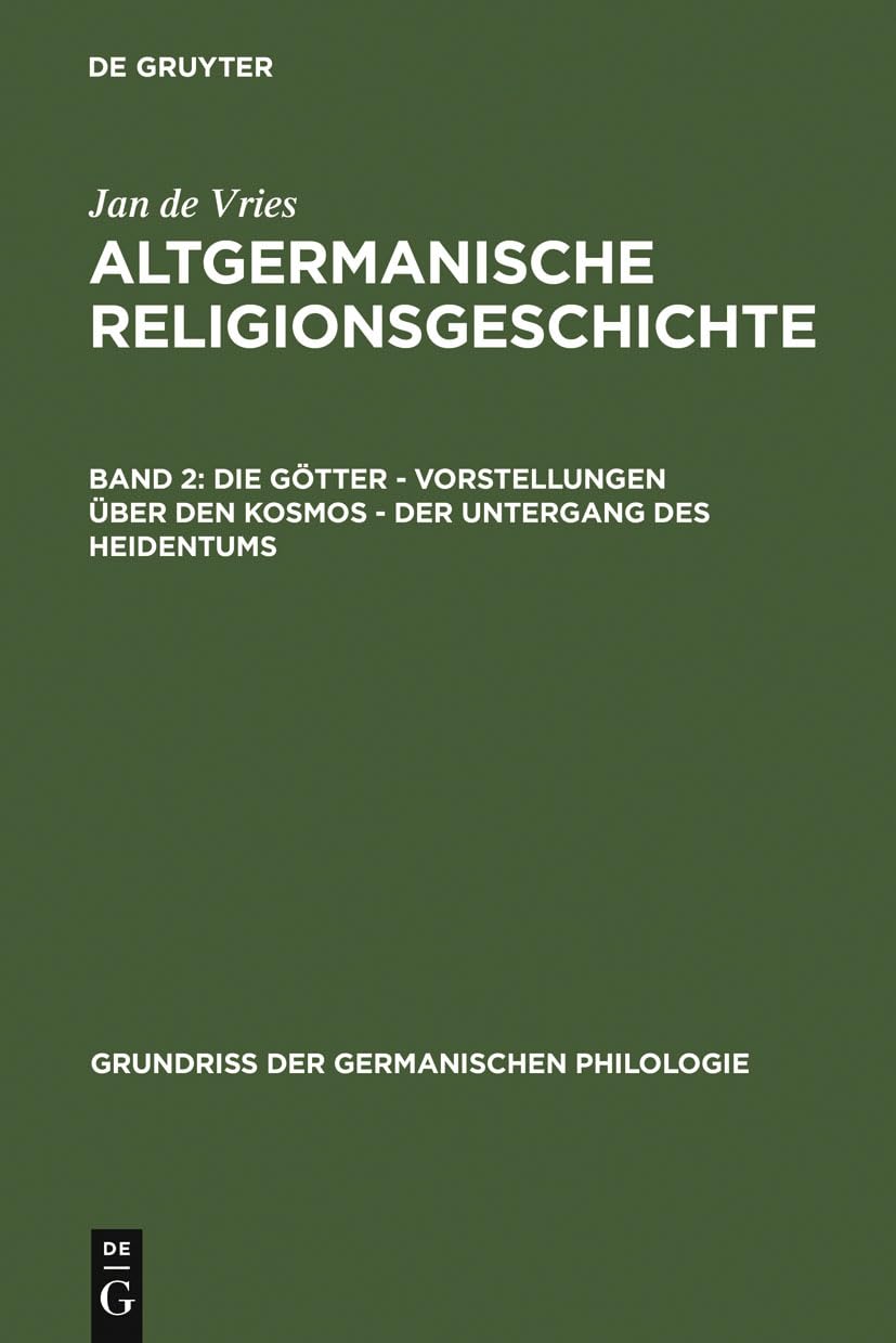 Altgermanische Religionsgeschichte, Bd.2, Die Götter, Vorstellungen über den Kosmos, Der Untergang des Heidentums (Grundriß der germanischen Philologie, 12, Band 12) Social Sciences