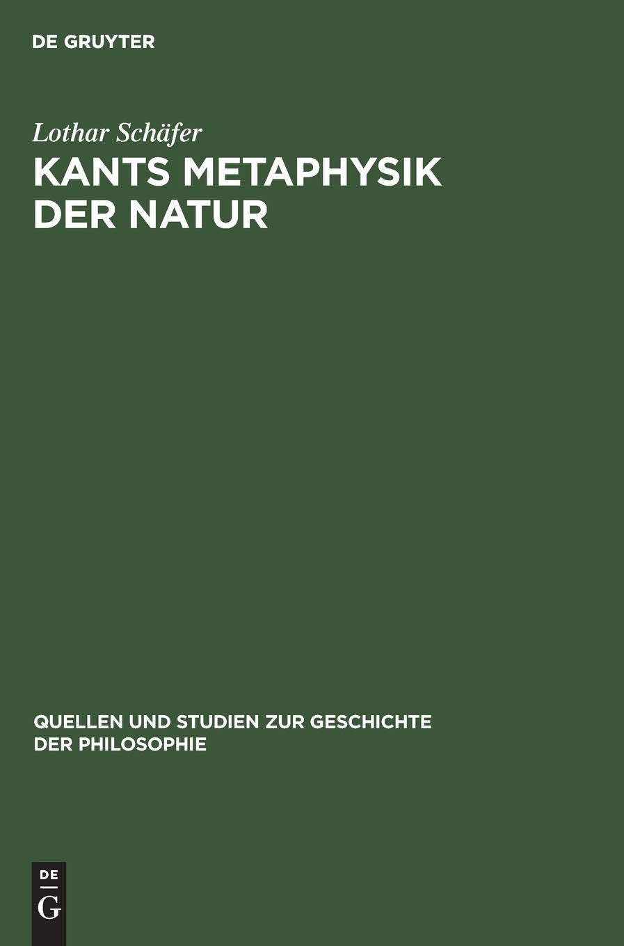 Kants Metaphysik der Natur (Quellen und Studien zur Geschichte der Philosophie, 9, Band 9) Philosophy