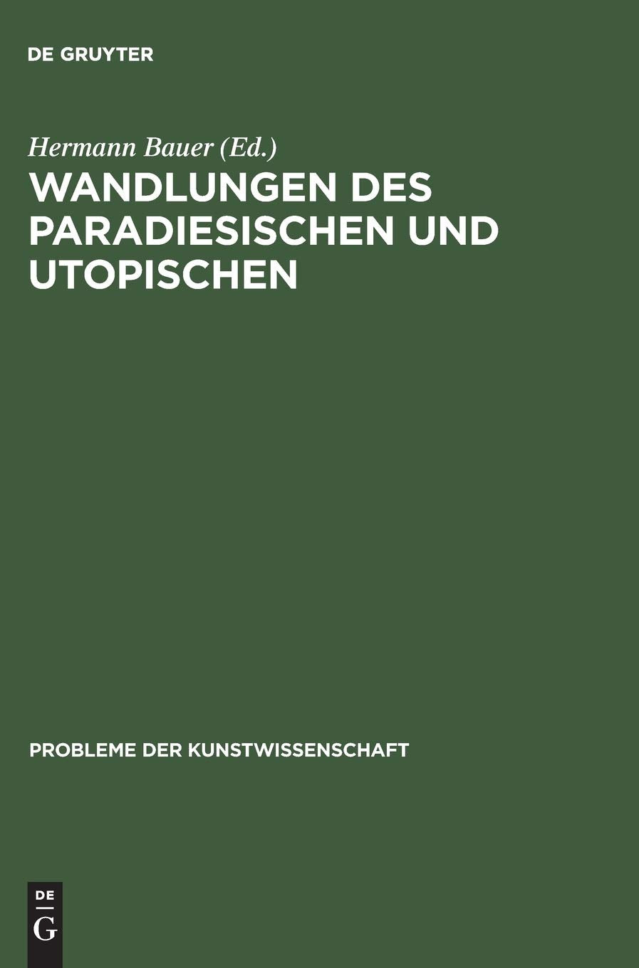 Wandlungen des Paradiesischen und Utopischen: Studien zum Bild eines Ideals (Probleme der Kunstwissenschaft, 2, Band 2) Contemporary literature