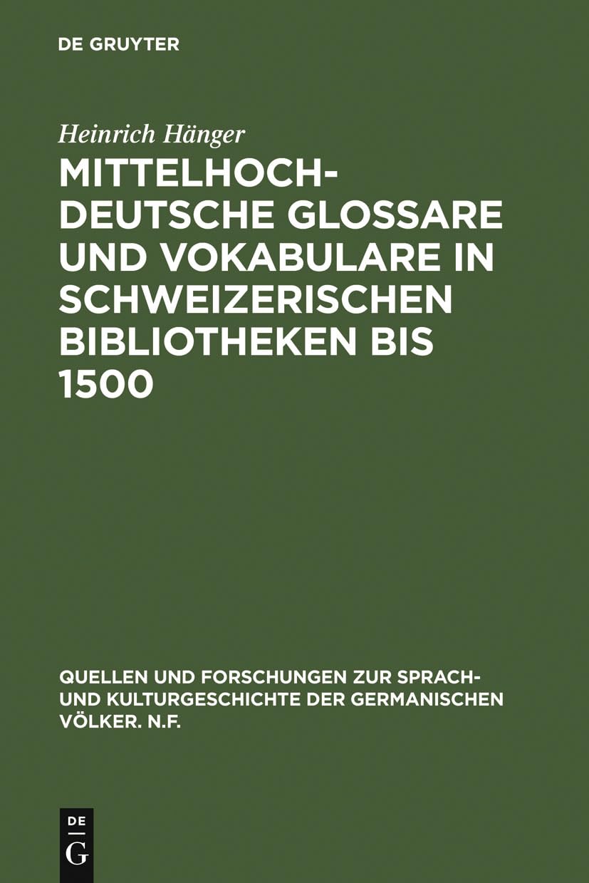 Mittelhochdeutsche Glossare und Vokabulare in schweizerischen Bibliotheken bis 1500 (Quellen und Forschungen zur Sprach- und Kulturgeschichte der germanischen Völker. N.F., 44, Band 44) Social Sciences