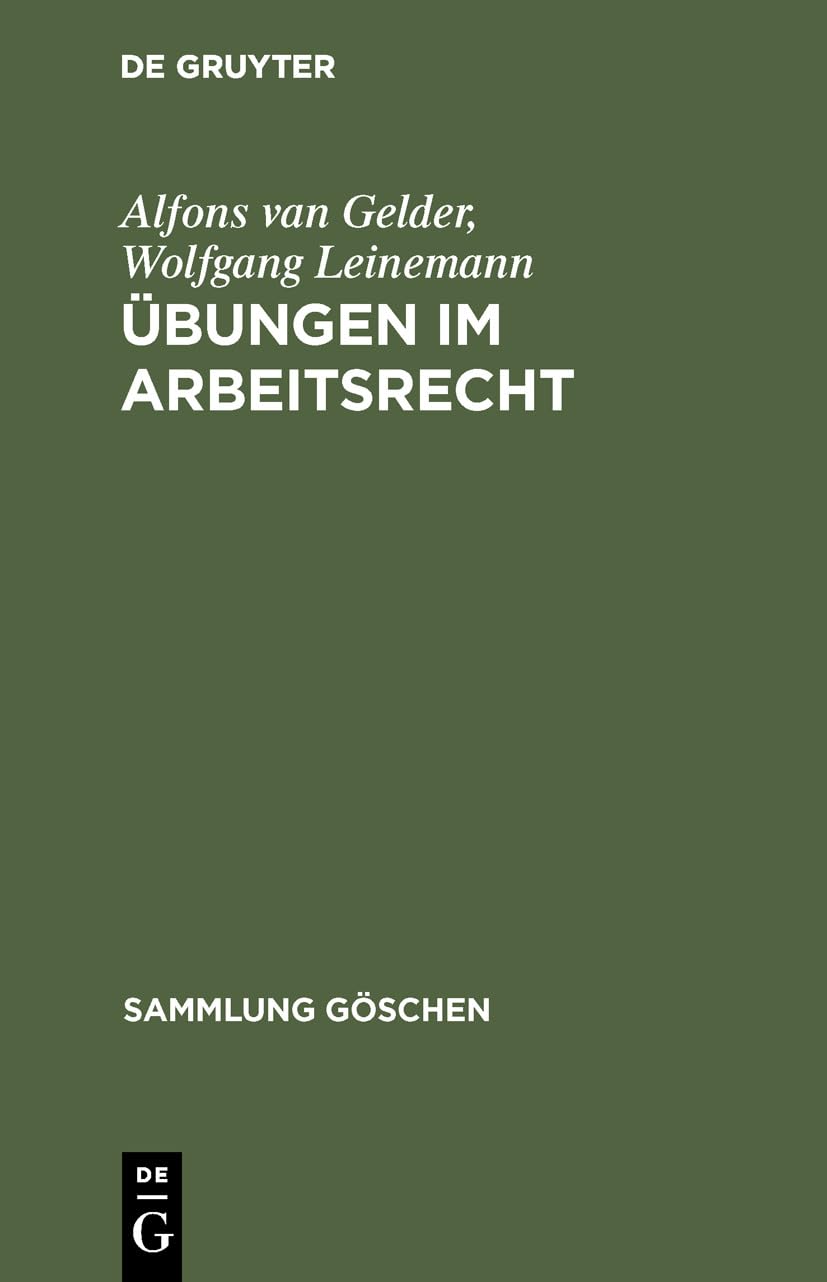 Übungen im Arbeitsrecht: Zivilrechtliche Fälle mit Lösungen für Theorie und Praxis (Sammlung Göschen, 5006, Band 5006) Law