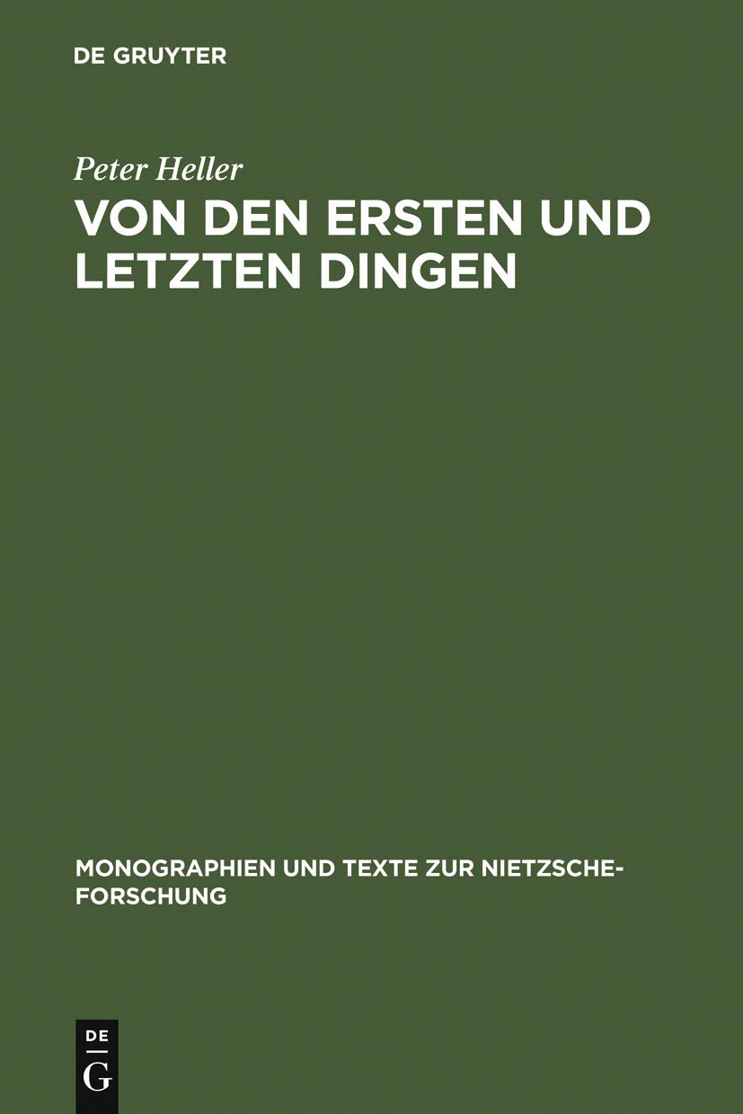 Von den ersten und letzten Dingen: Studien und Kommentar zu einer Aphorismenreihe von Friedrich Nietzsche (Monographien und Texte zur Nietzsche-Forschung, 1, Band 1) Philosophy