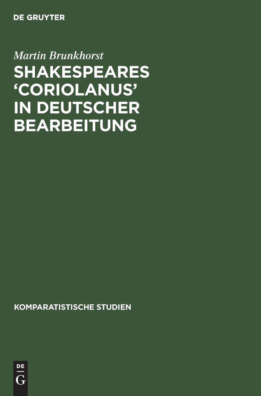 Shakespeares ‘Coriolanus’ in deutscher Bearbeitung: Sieben Beispiele zum literaturästhetischen Problem der Umsetzung und Vermittlung Shakespeares (Komparatistische Studien, 3, Band 3) Contemporary literature